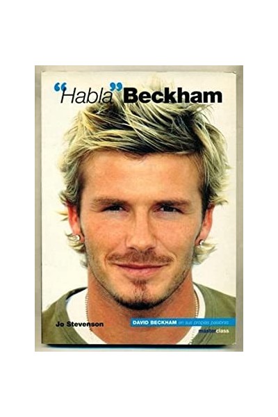 HABLA BECKHAM. David Beckham en sus propias palabras